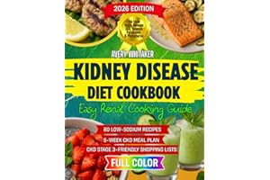 Kidney Disease Diet Cookbook for Beginners: Easy Renal Cooking Guide with 80 Low-Sodium Recipes and a 5-Week Meal Plan to Help Manage CKD, Balance Potassium & Phosphorus, Plus Shopping Lists