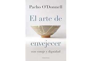 El arte de envejecer: Con coraje y dignidad (Spanish Edition)
