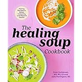 The Healing Soup Cookbook: Hearty Recipes to Boost Immunity and Restore Health