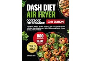 Dash Diet Air Fryer Cookbook for Beginners: 1800 Days of Easy, Healthy, Delicious, and Low-Sodium Recipes to Reduce High Bloo