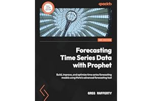 Forecasting Time Series Data with Prophet: Build, improve, and optimize time series forecasting models using the advanced forecasting tool, 2nd Edition