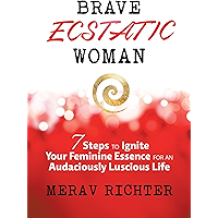 Brave Ecstatic Woman: 7 Steps to Ignite Your Feminine Essence for an Audaciously Luscious Life book cover Brave Ecstatic Woman: 7 Steps to Ignite Your Feminine Essence for an Audaciously Luscious Life book cover
