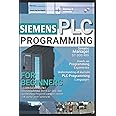 SIEMENS PLC PROGRAMMING FOR BEGINNERS: LEARN SIEMENS PLC PROGRAMMING WITH S7-300/400 Automating Project Examples inside TIA portal and Factory IO