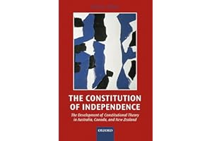 The Constitution of Independence: The Development of Constitutional Theory in Australia, Canada, and New Zealand