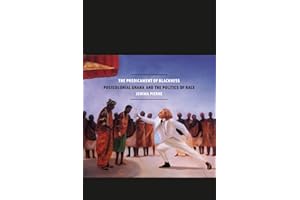 The Predicament of Blackness: Postcolonial Ghana and the Politics of Race