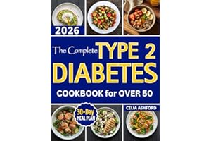 The Complete Type 2 Diabetes Cookbook for Over 50: Healthy Living with Easy Simple Low-Carb Recipes and a 30-Day Meal Plan to