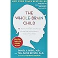 The Whole-Brain Child: 12 Revolutionary Strategies to Nurture Your Child's Developing Mind