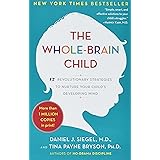 The Whole-Brain Child: 12 Revolutionary Strategies to Nurture Your Child's Developing Mind
