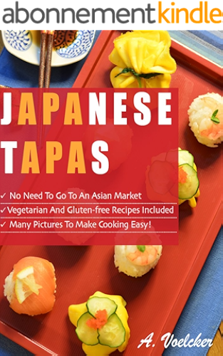 Download Japanese Tapas: No Need to go to an Asian Market, Vegetarian and Gluten-free Recipes Included, and Many Detailed Pictures to Make Cooking Easy! (English Edition) PDF