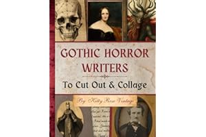 Gothic Horror Writers To Cut Out & Collage: Collection of Quotes, Images and Excerpts from the Masters of Dark Literature for Junk Journals, Scrapbooking and Papercraft