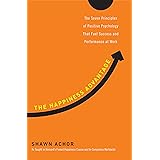 The Happiness Advantage: The Seven Principles of Positive Psychology That Fuel Success and Performance at Work