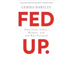 Fed Up: Emotional Labor, Women, and the Way Forward