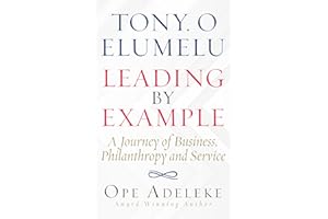 TONY. O ELUMELU LEADING BY EXAMPLE: A Journey of Business, Philanthropy and Service