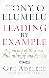 TONY. O ELUMELU LEADING BY EXAMPLE: A Journey of