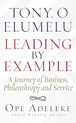 TONY. O ELUMELU LEADING BY EXAMPLE: A Journey of