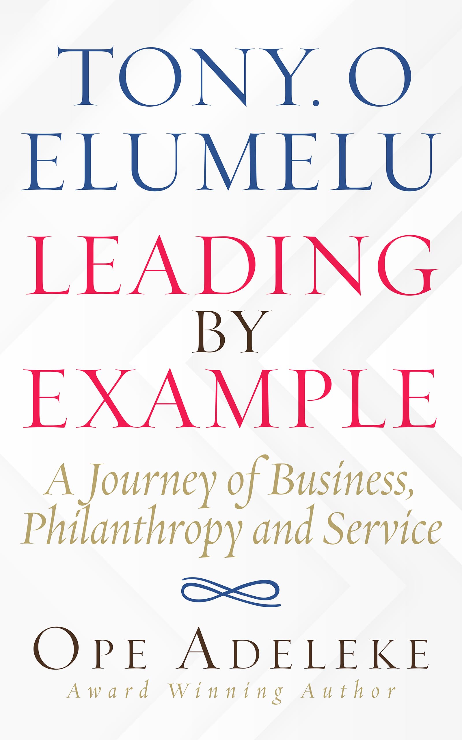 TONY. O ELUMELU LEADING BY EXAMPLE: A Journey of
