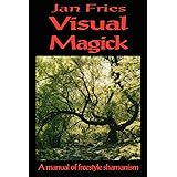 Visual Magick: A Manual of Freestyle Shamanism