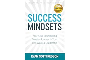 Success Mindsets: Your Keys to Unlocking Greater Success in Your Life, Work, & Leadership