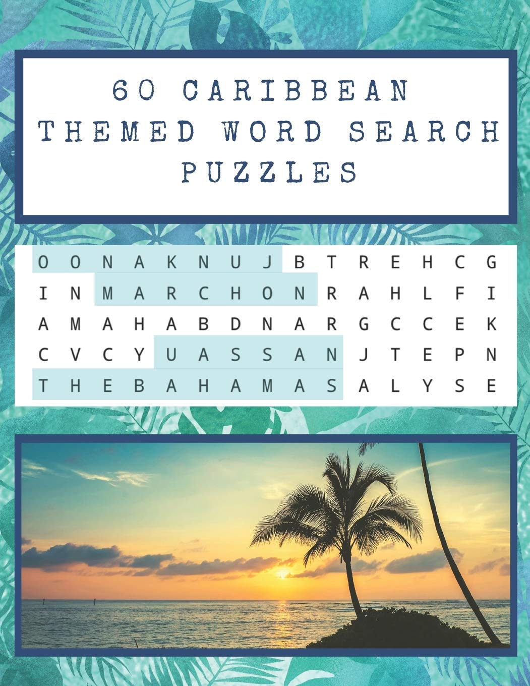 60 Caribbean Themed Word Search Puzzles: Over 1,000 Caribbean (West Indies) phrases, people, music, and other cultural references to find – with solutions! (Absolute Travel Addict Word Search Series)