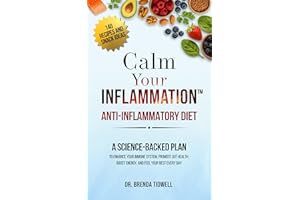 Calm Your Inflammation Anti-Inflammatory Diet: A Science-Backed Plan to Enhance Your Immune System, Promote Gut Health, Boost