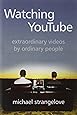 Watching YouTube: Extraordinary Videos by Ordinary People