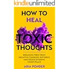 How to Heal Toxic Thoughts: Breaking Free from Negative Thinking Patterns and Rediscovering Inner Peace (Empower Mind)
