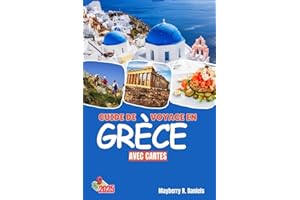 GUIDE DE VOYAGE EN GRÈCE AVEC CARTES: Explorez Athènes, Mykonos, la Crète et Santorin, entre autres îles grecques, avec une c
