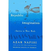 The Republic of Imagination: America in Three Books: Azar Nafisi ...