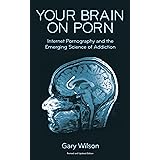 Your Brain on Porn: Internet Pornography and the Emerging Science of Addiction