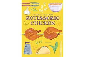 101 Things to Do With Rotisserie Chicken, new edition