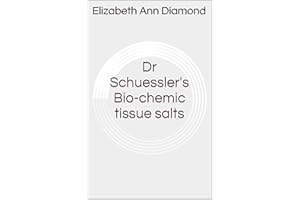 Dr Schuessler's Bio-chemic tissue salts (Naturopathic Nutritional Medicine Book 5)
