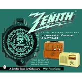 Zenith Radio: The Glory Years, 1936-1945: Illustrated Catalog and Database(Schiffer Book for Collectors)