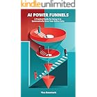 AI Power Funnels: A Practical Guide For Using AI To Systematically Grow Your Online Sales