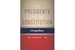 The Presidents and the Constitution: A Living History
