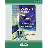 Leaders Make the Future, Third Edition: 10 New Skills to