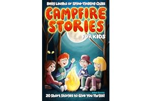 Campfire Stories For Kids: Belly Laughs or Spine-Tingling Chills, 20 Short Stories to Give You Thrills! (Ages 8-12)