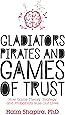 Gladiators, Pirates and Games of Trust: How Game Theory, Strategy and Probability Rule Our Lives