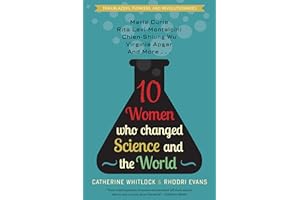 Ten Women Who Changed Science and the World: Marie Curie, Rita Levi-Montalcini, Chien-Shiung Wu, Virginia Apgar, and More (Trailblazers, Pioneers, and Revolutionaries)