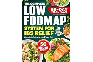 The Complete Low FODMAP System For IBS Relief: A Step-by-Step Plan to Beat Bloating, Eliminate Gas, and Calm Abdominal Pain — With 50 Delicious Gut Healing Recipes and a 60-Day Meal Plan