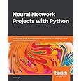 Neural Network Projects with Python: The ultimate guide to using Python ...