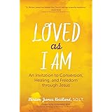 Loved as I Am: An Invitation to Conversion, Healing, and Freedom through Jesus