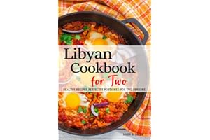 Libyan Cookbook for Two - Recipes Perfectly Portioned for Two Persons: A Guide to Cooking Delicious Libyan Dishes for Two . U