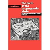 The Birth of the Propaganda State: Soviet Methods of Mass Mobilization, 1917-1929
