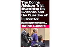 The Donna Adelson Trial: Examining the Evidence and the Question of Innocence: An in-depth analysis of the prosecution of Don