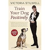 Train Your Dog Positively: Understand Your Dog and Solve Common Behavior Problems Including Separation Anxiety, Excessive Bar