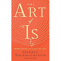 The Art of Is: Improvising as a Way of Life book cover