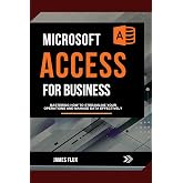 Microsoft Access for Business: Mastering how to Streamline Your Operations and Manage Data Effectively (Mastering Microsoft 365 Essentials)