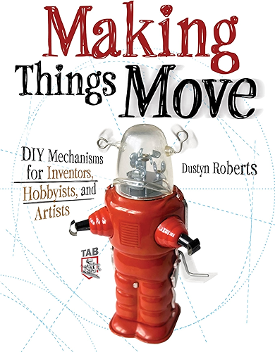 Download Making Things Move DIY Mechanisms for Inventors, Hobbyists, and Artists (English Edition) PDF