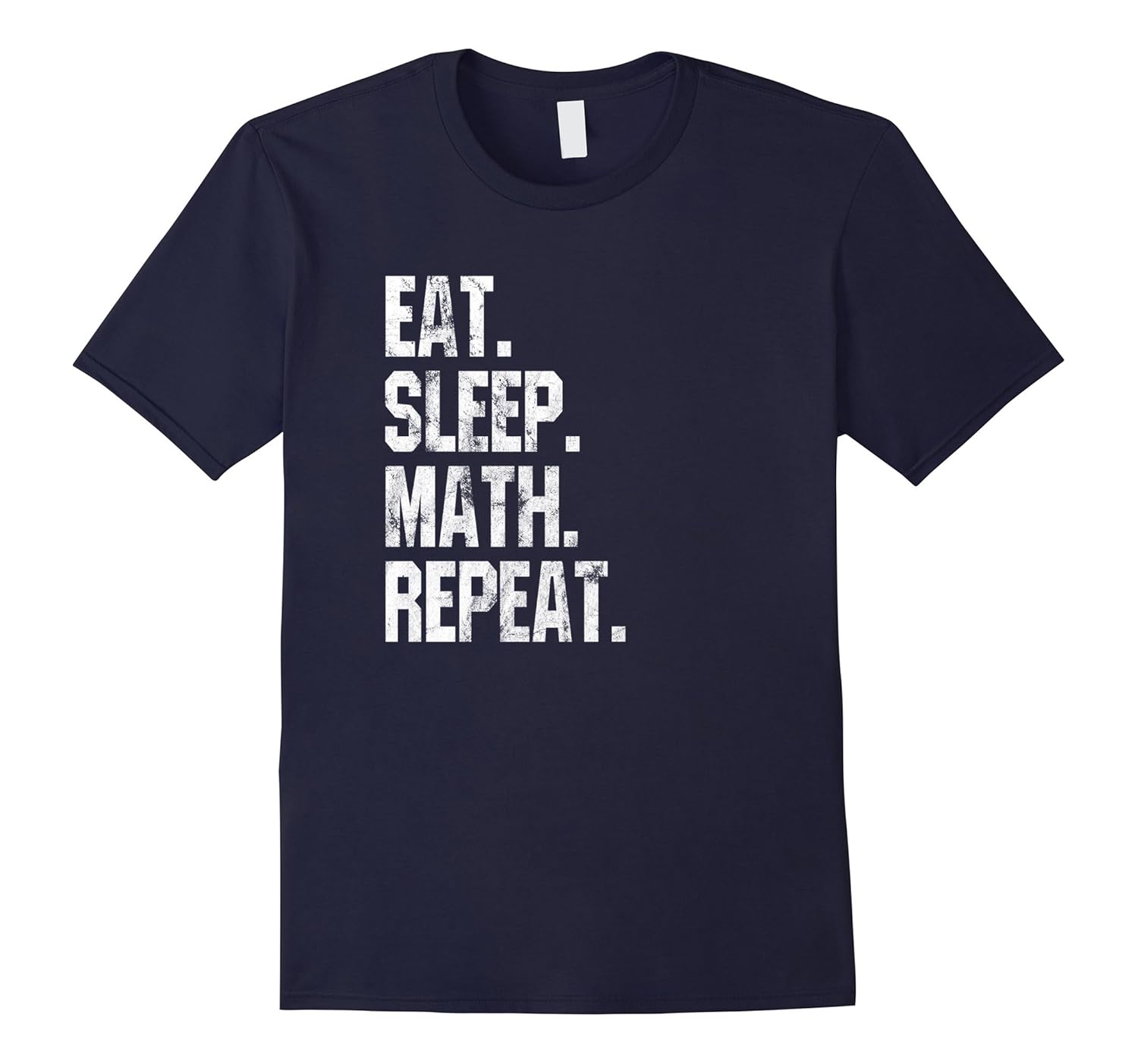 Eat Sleep Math Repeat Funny Distressed Teacher T-Shirt-ANZ