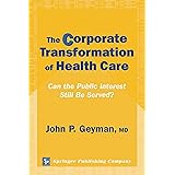 The Corporate Transformation of Health Care: Can the Public Interest Still Be Served?